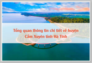 Tổng quan thông tin chi tiết về huyện Cẩm Xuyên tỉnh Hà Tĩnh