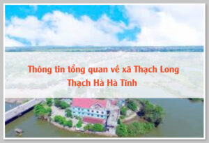 Thông tin tổng quan về xã Thạch Long Thạch Hà Hà Tĩnh